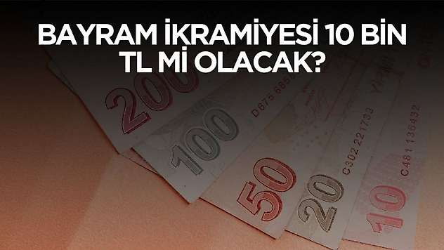 Emekli bayram ikramiyesi 10 bin TL mi olacak?