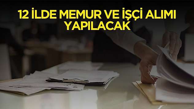 En az 60 KPSS puanıyla 12 ilde memur ve işçi alımı yapılacak