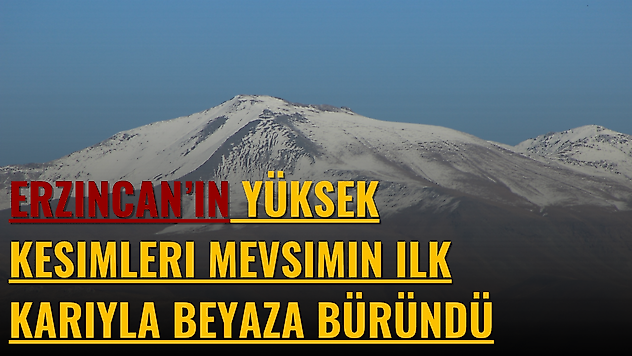 Erzincan'ın yüksek kesimleri mevsimin ilk karıyla beyaza büründü