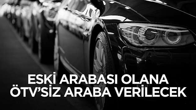 Eski arabası olana ÖTV sıfırlanacak! ÖTV'siz alınabilecek araçlar belli oldu