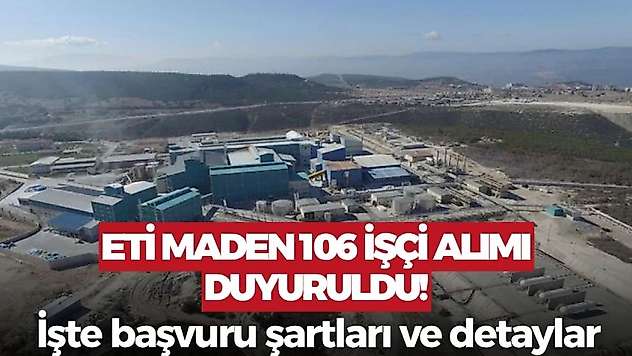 Eti Maden 106 işçi alımı yapacak! Başvuru şartları belli oldu