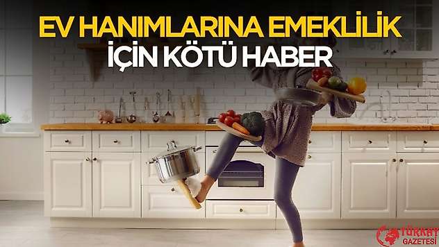Ev hanımlarına emeklilik ertelendi! İşte yeni tarihi