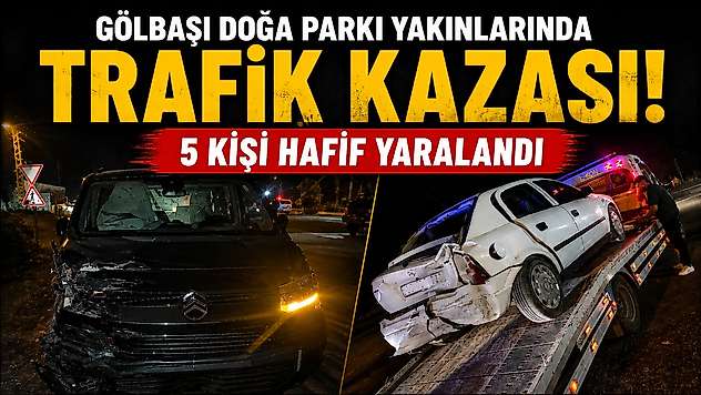 Gölbaşı Doğa Parkı Yakınlarında Trafik Kazası: 5 Kişi Hafif Yaralandı