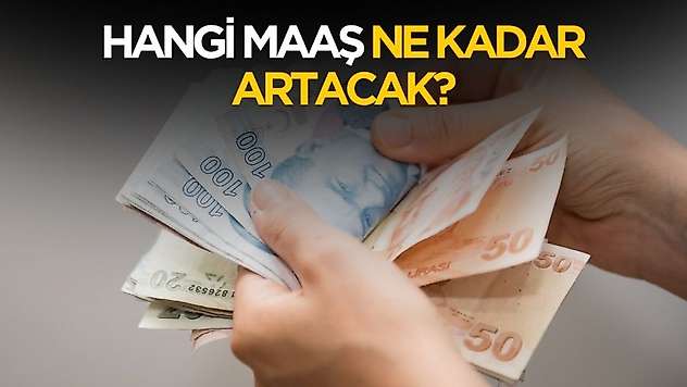 Hangi maaş ne kadar artacak?