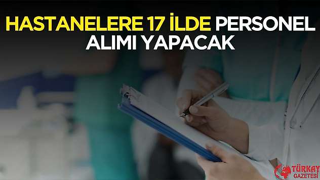Hastanelere 17 ilde personel alımı yapılacak! Şartlar ve kadrolar açıklandı