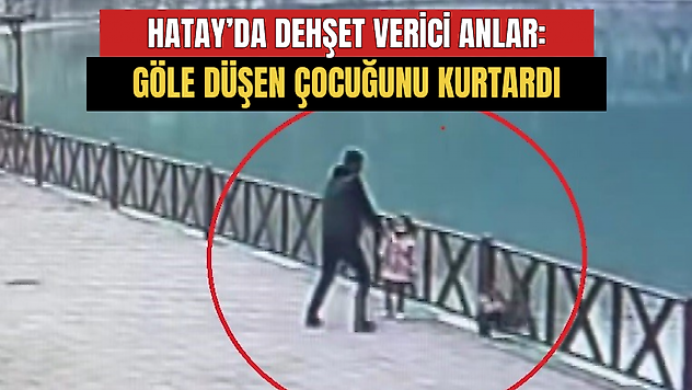 Hatay'da fotoğraf için poz veren çocuk göle düştü baba peşinden atladı
