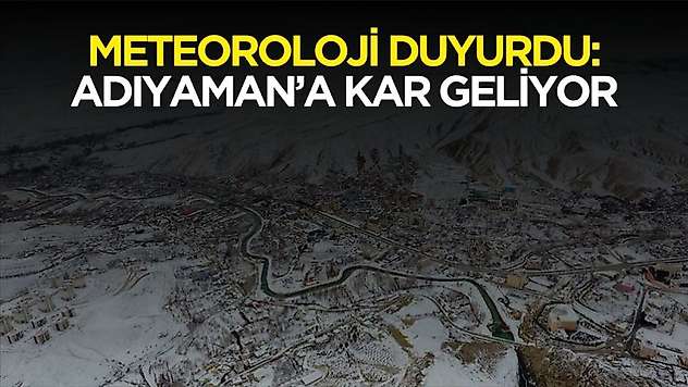 Hazırlıkları yapın! Adıyaman'a o tarihte kar geliyor