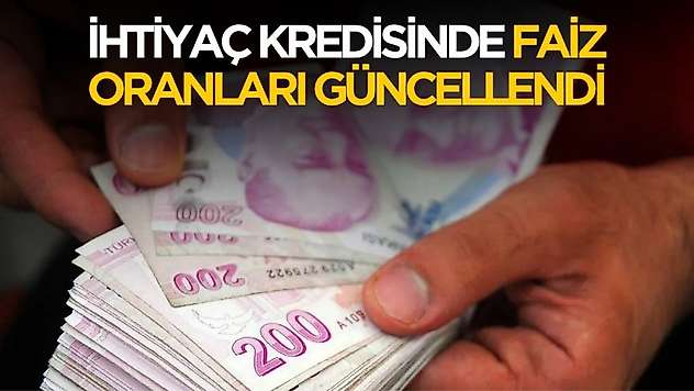 İhtiyaç kredisi faizleri değişti! Yeni oranlar ve geri ödeme tutarı belli oldu