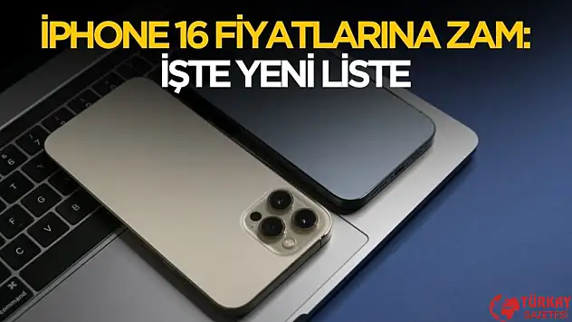 iPhone 16 fiyatlarına zam! İşte yeni fiyat listesi