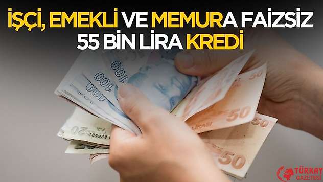 İşçi, emekli ve memura faizsiz 55 bin lira kredi verilecek