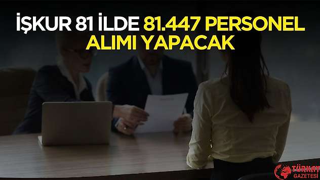İŞKUR 81 ilde 81 bin 447 personel alımı yapacak