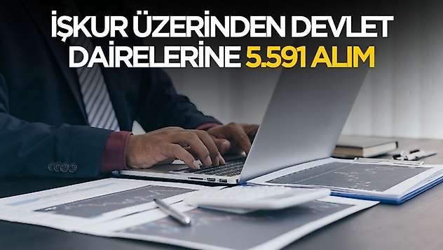 İŞKUR üzerinden devlet dairelerine 5.591 personel alımı başladı