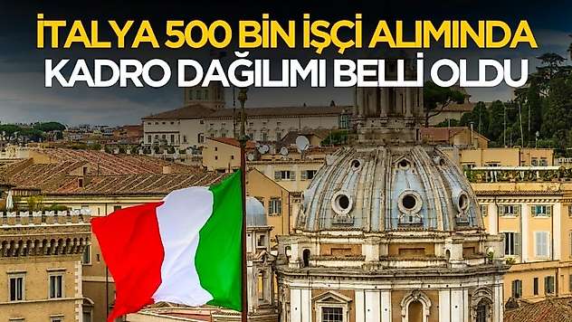İtalya 500 bin işçi alımında kadro dağılımları belli oldu