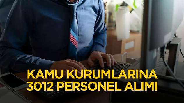 Kamu kurumlarına düşük KPSS puanıyla 3012 personel alımı yapılacak