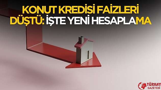 Konut kredisi faiz oranları değişti! İşte yeni hesaplama
