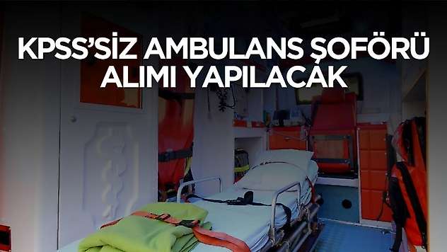Kurumlara KPSS'siz ambulans şoförü alımı yapılacak