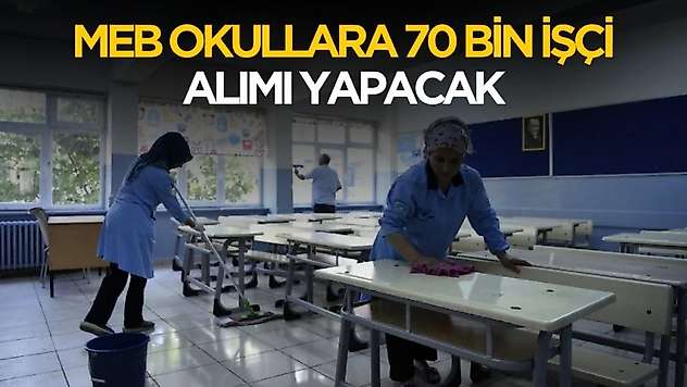 MEB okullara 70 bin işçi alımı yapacak