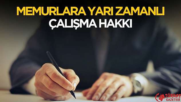Memurlara yarı zamanlı çalışma hakkı verilecek