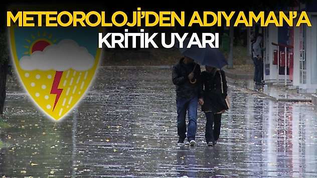 Meteoroloji'den Adıyaman'a kritik uyarı