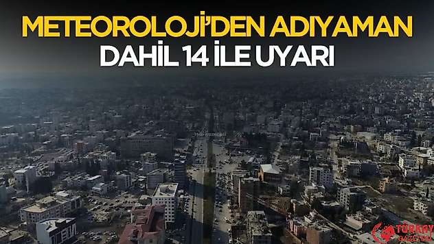 Meteoroloji'den Adıyaman dahil 14 ile uyarı