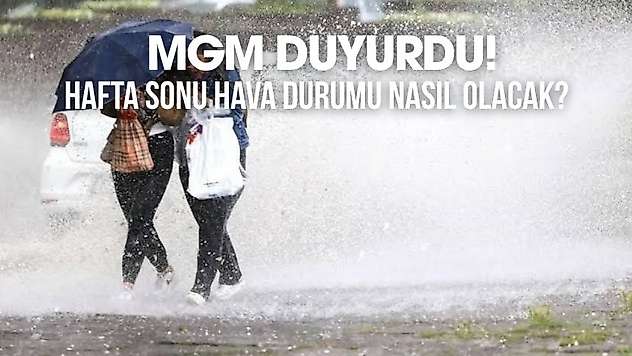 MGM'den duyuru geldi! Bu illere sağanak yağış geliyor! Hafta sonuna dikkat
