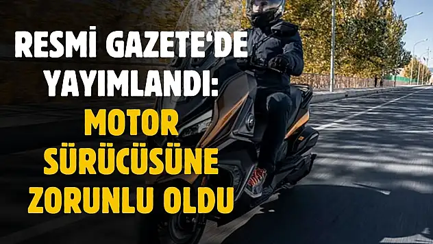 Motor sürücüleri dikkat! Resmi Gazete'de yayımlandı zorunlu oldu