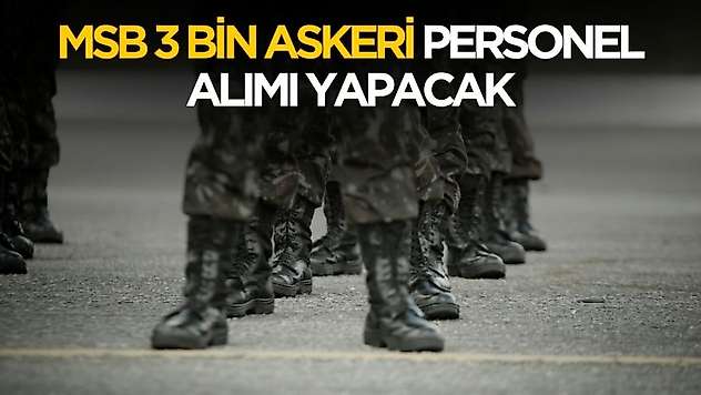MSB 3 bin askeri personel alımı yapacak