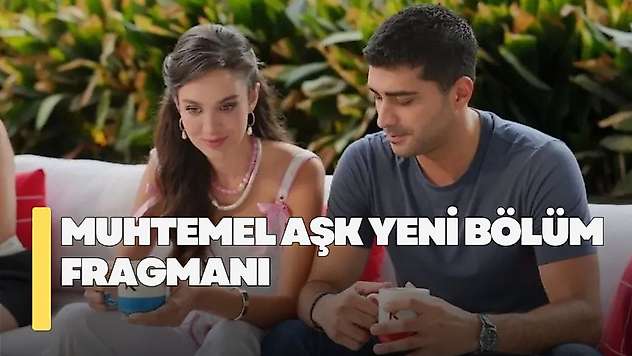 Muhtemel Aşk 18. bölüm fragmanı! Muhtemel Aşk yeni bölümde neler olacak?