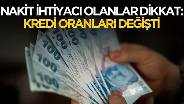 Nakit ihtiyacı olanlar dikkat! İhtiyaç kredisinde oranlar güncellendi