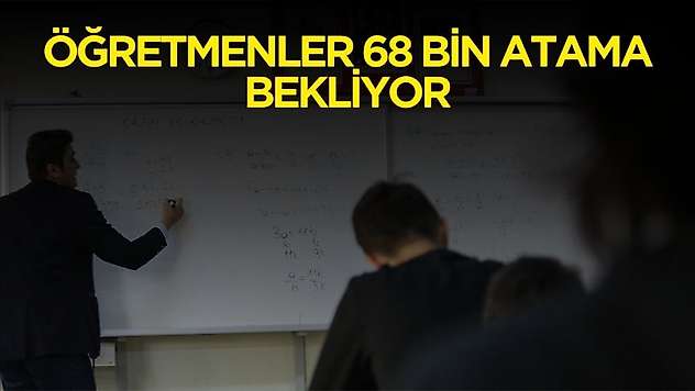 Öğretmenler 2025 yılında 68 bin atama bekliyor