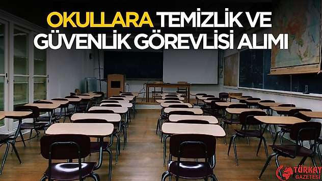 Okullara temizlik ve güvenlik görevlisi alımı yapılacak