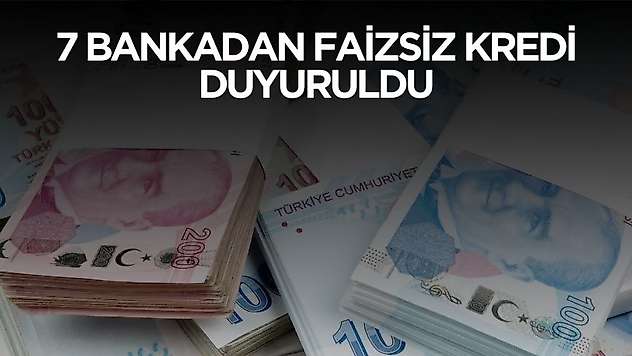 Özel sektör, ücretli memur ve emeklilere 7 bankadan faizsiz ve taksitli kredi