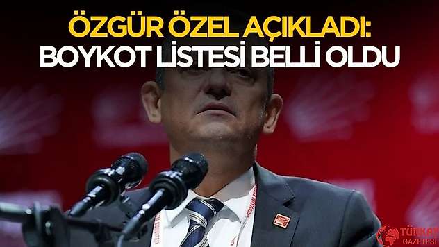 Özgür Özel boykot listesini açıkladı