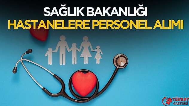 Sağlık Bakanlığı 2025 hastanelere personel ve işçi alımı yapacak