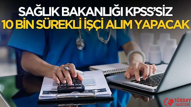 Sağlık Bakanlığı KPSS'siz 10 bin sürekli işçi alımı yapılacak