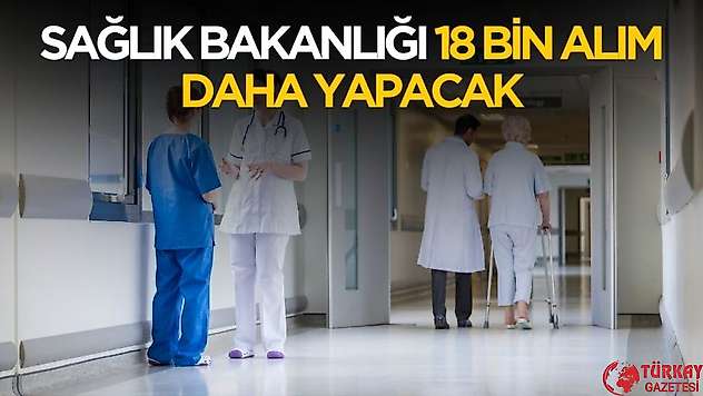 Sağlık Bakanlığı'ndan açıklama geldi! 18 bin personel alımı daha geliyor