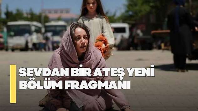 Sevdan Bir Ateş yeni bölüm fragmanı! Sevdan Bir Ateş 4. bölüm fragmanı