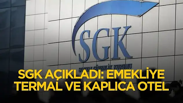SGK fırsatı duyurdu! Emeklilere bedava kaplıca ve termal otel hizmeti verecek işletmeler belli oldu