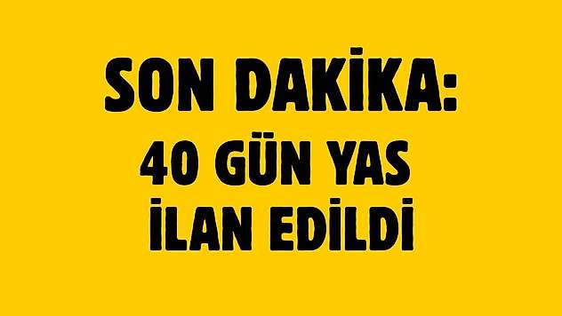 SON DAKİKA: 40 gün yas ilan edildi