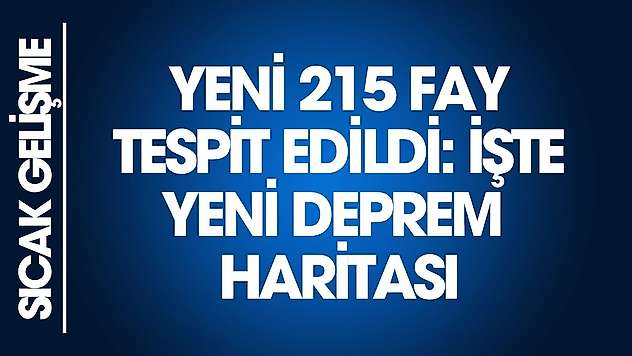 SON DAKİKA: Yeni 215 fay tespit edildi! İşte yeni deprem haritası