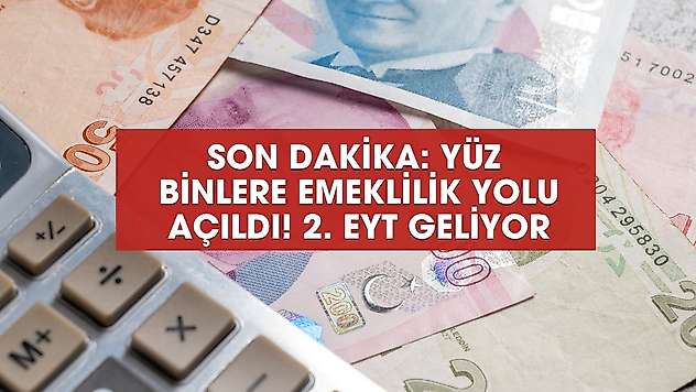 SON DAKİKA: Yüz binlere emeklilik yolu! 2. EYT geliyor