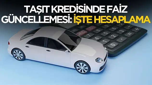 Taşıt kredisinde faizler düştü! İşte yeni hesaplama tablosu