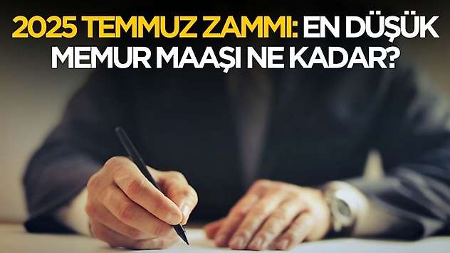 Temmuz 2025 en düşük memur maaşı ne kadar oldu?