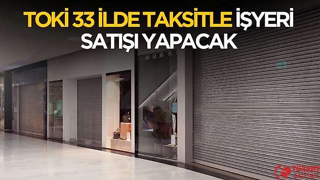 TOKİ 33 ilde taksitle işyeri satacak