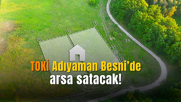 TOKİ Adıyaman Besni'de 57 milyon TL'ye arsa satacak