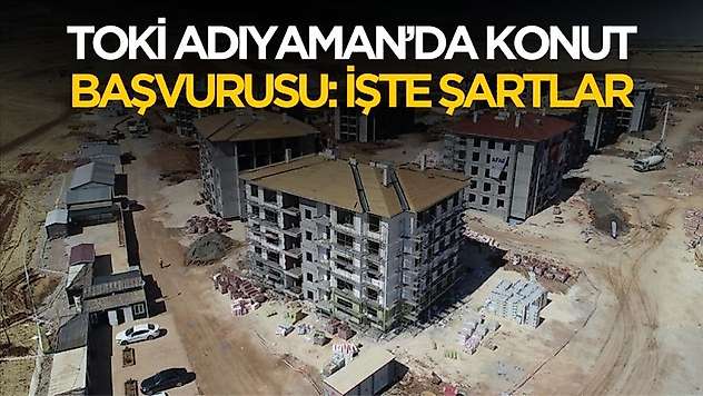 TOKİ Adıyaman konut başvurusu! Şartlar ve detaylar belli oldu