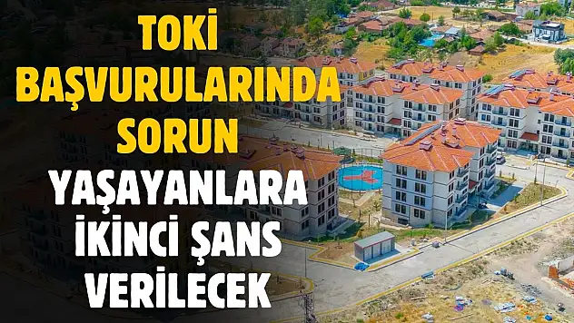 TOKİ başvurularında ikinci şans verilecek
