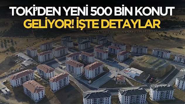 TOKİ'den 500 bin sosyal konut hamlesi