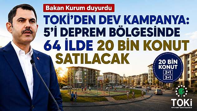 TOKİ'den Dev Kampanya: 5'i Deprem Bölgesinde 64 İlde 20 Bin Konut Satılacak