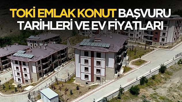 TOKİ Emlak Konut faizsiz konut kampanyası başvuru tarihleri ve ev fiyatları belli oldu